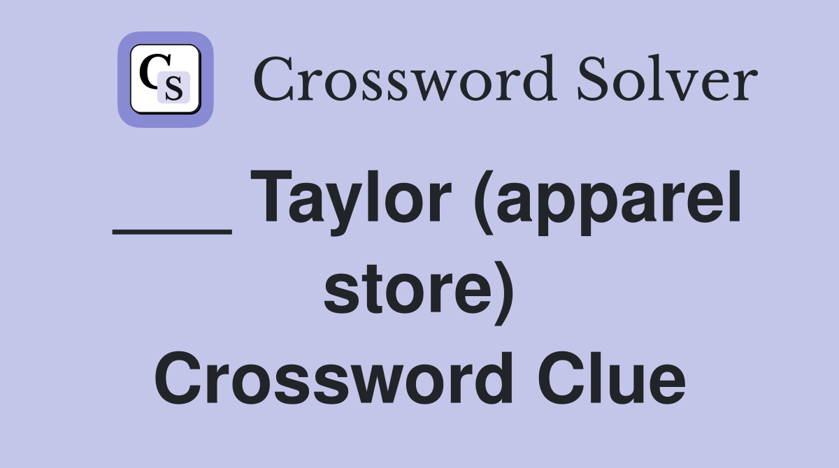 ___ Taylor (apparel store) Crossword Clue