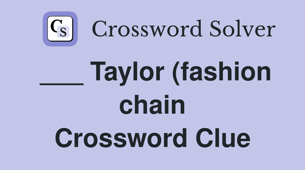 Taylor (fashion chain) Crossword Clue Answers Crossword Solver Taylor (fashion chain) Crossword Clue Answers Crossword Solver