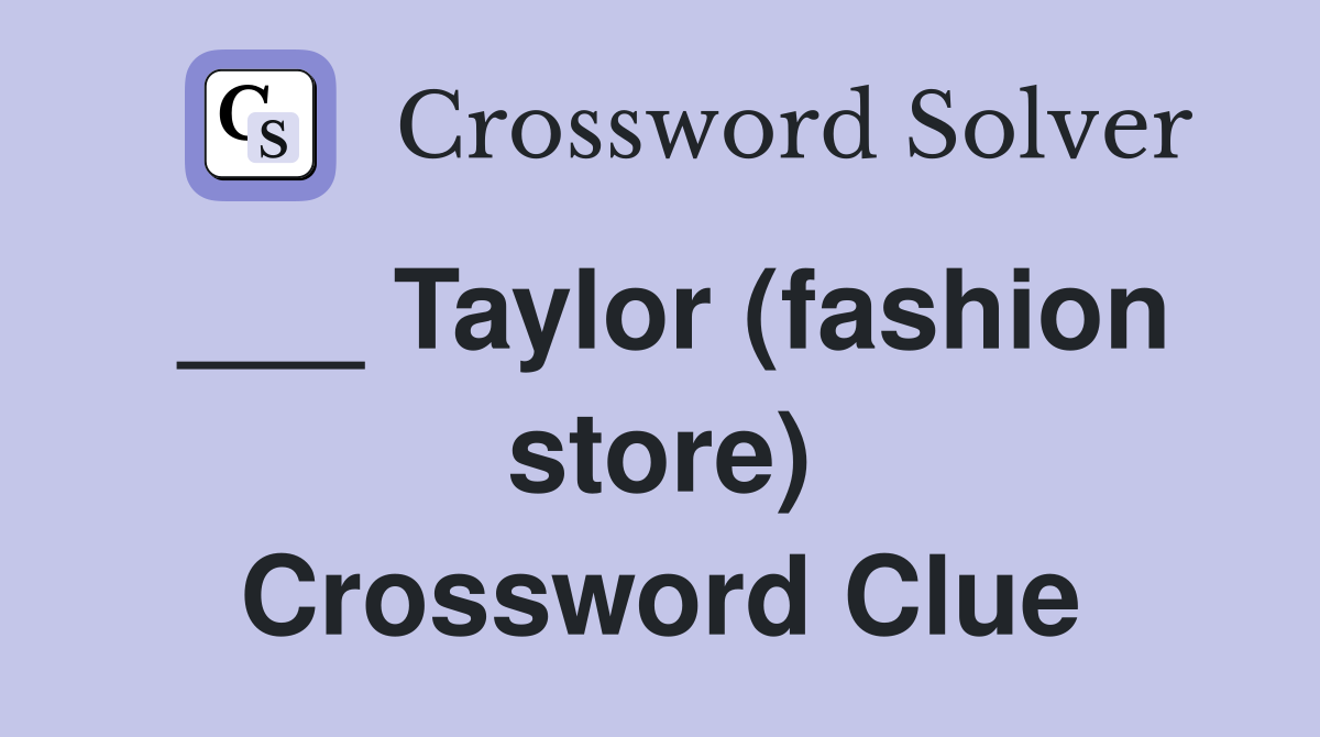 ___ Taylor (fashion store) Crossword Clue