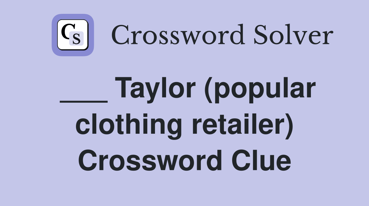 ___ Taylor (popular clothing retailer) Crossword Clue