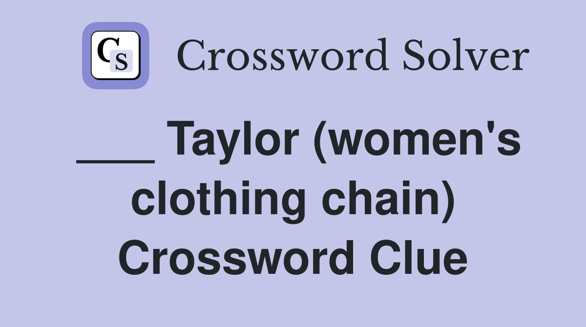 ___ Taylor (women's clothing chain) Crossword Clue