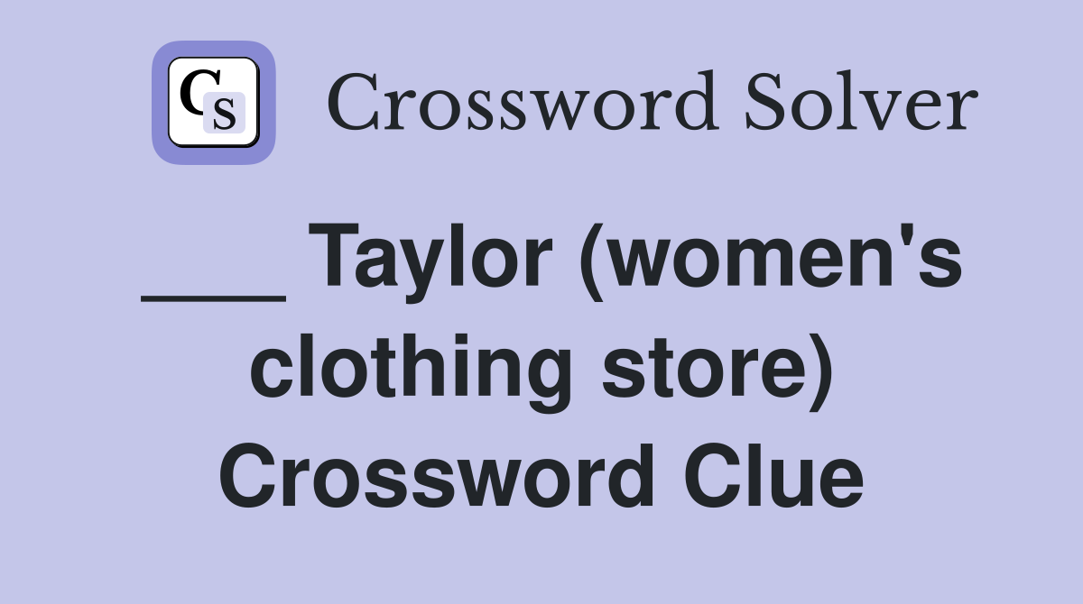 ___ Taylor (women's clothing store) Crossword Clue