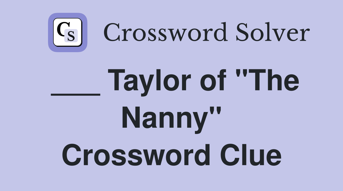 ___ Taylor of "The Nanny" Crossword Clue