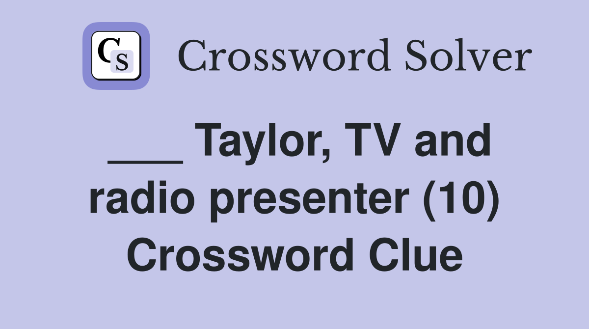 ___ Taylor, TV and radio presenter (10) Crossword Clue