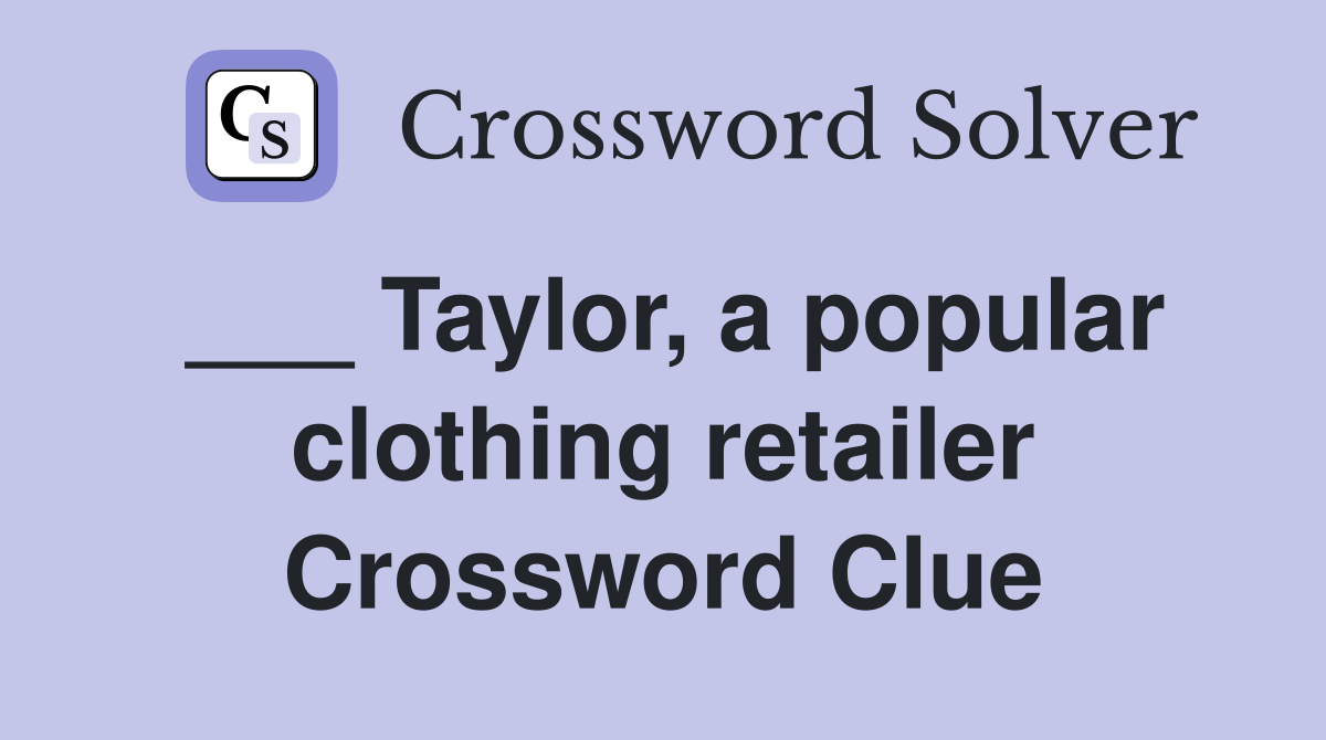 ___ Taylor, a popular clothing retailer Crossword Clue