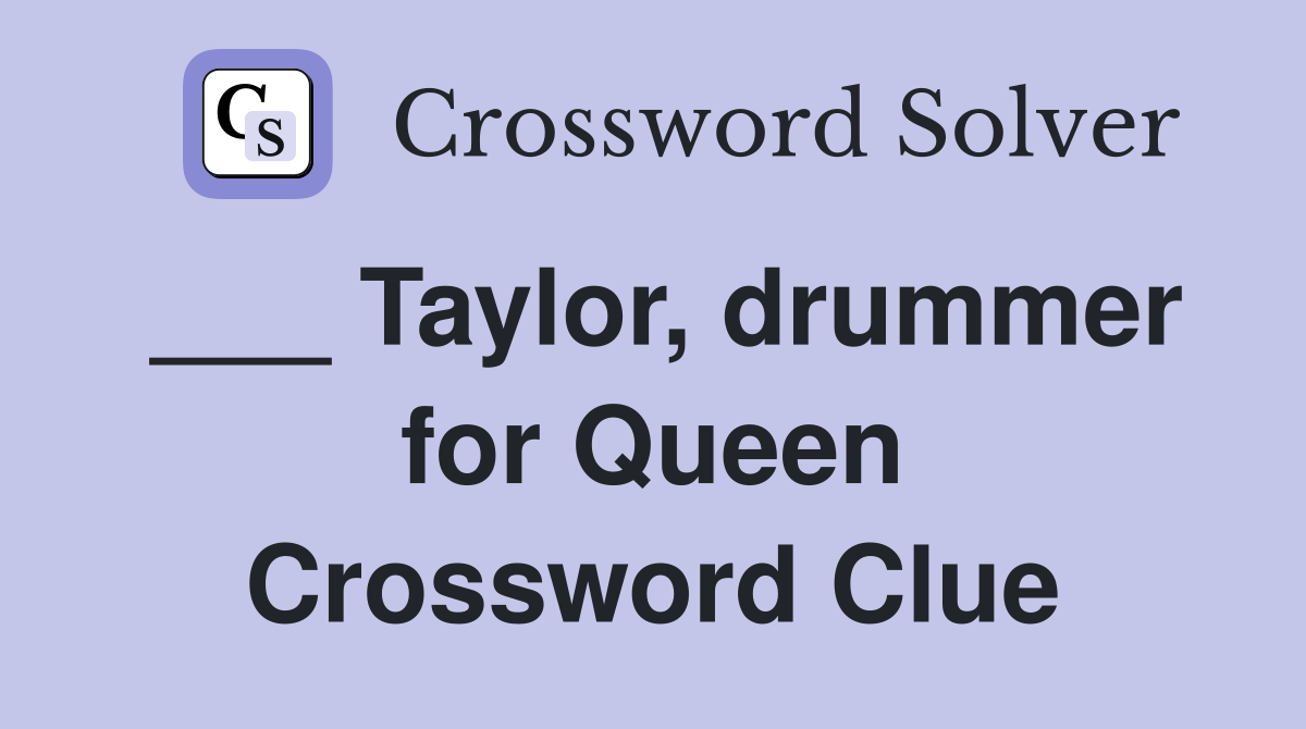 ___ Taylor, drummer for Queen Crossword Clue