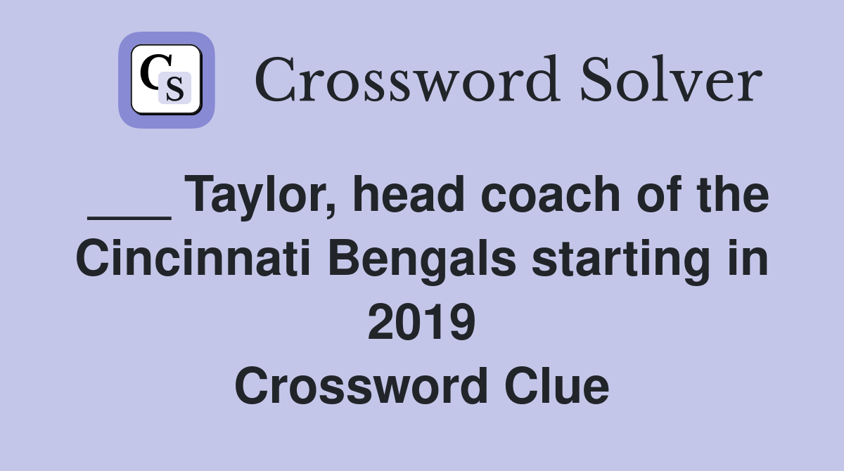 ___ Taylor, head coach of the Cincinnati Bengals starting in 2019 Crossword Clue