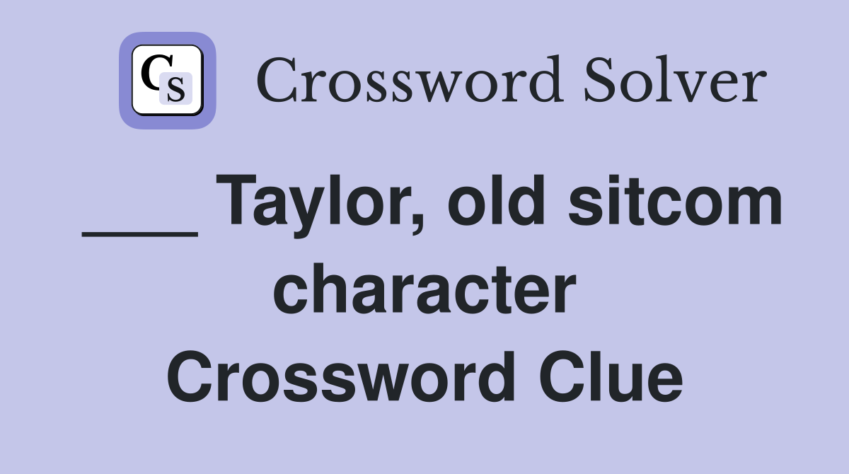 ___ Taylor, old sitcom character Crossword Clue