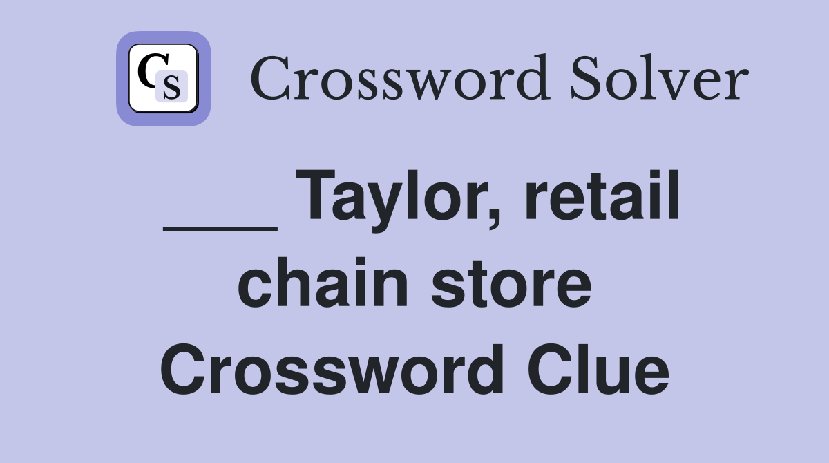 ___ Taylor, retail chain store Crossword Clue