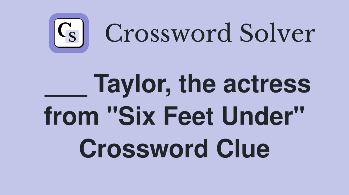 ___ Taylor, the actress from "Six Feet Under" Crossword Clue
