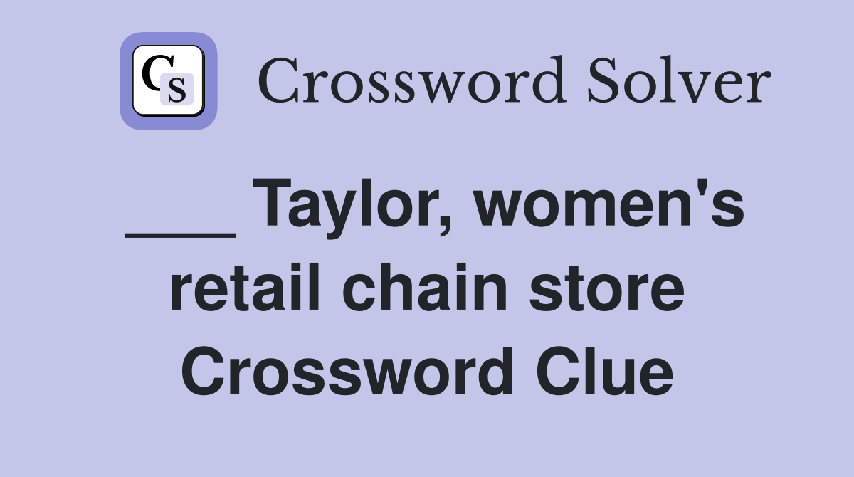 ___ Taylor, women's retail chain store Crossword Clue