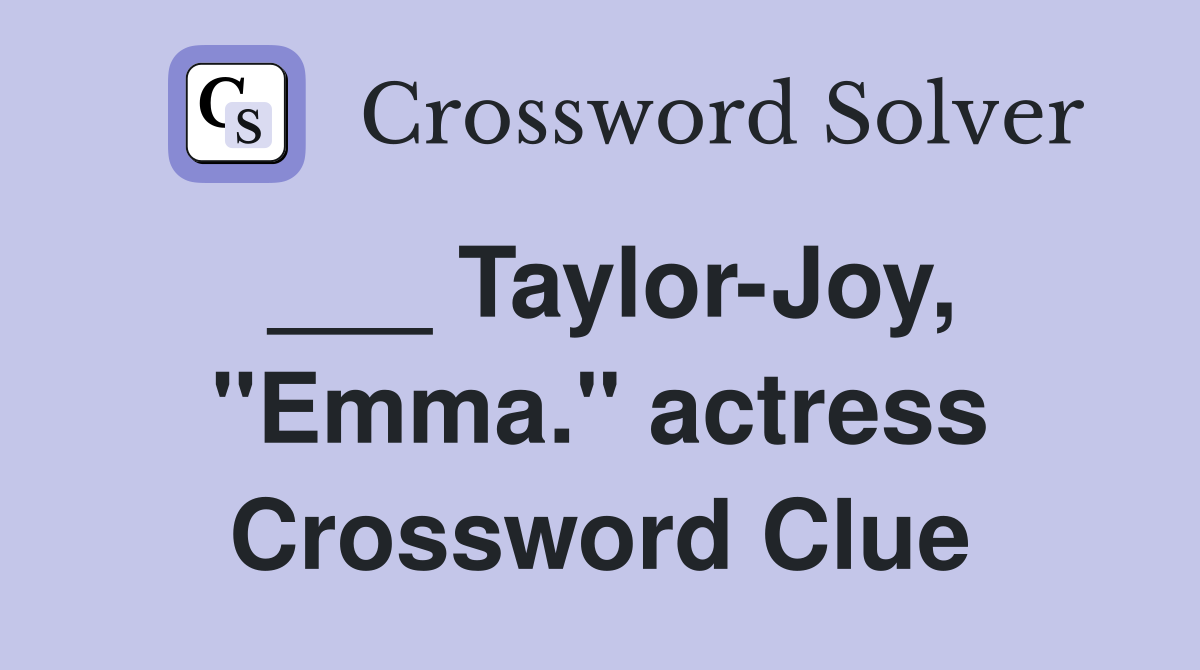 ___ Taylor-Joy, "Emma." actress Crossword Clue