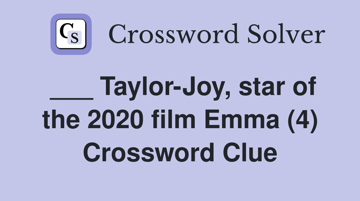 ___ Taylor-Joy, star of the 2020 film Emma (4) Crossword Clue