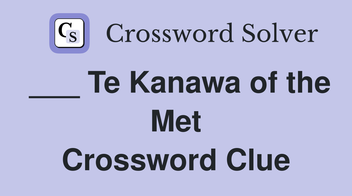 ___ Te Kanawa of the Met Crossword Clue