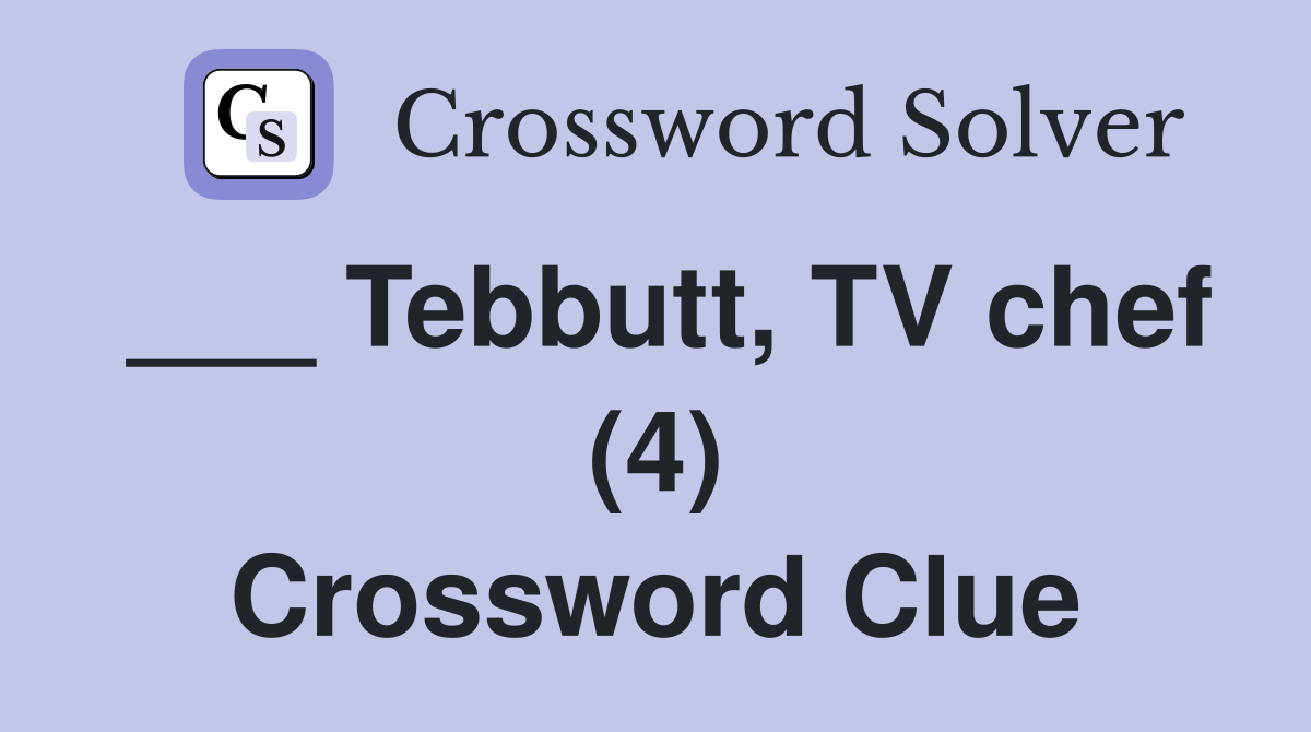 ___ Tebbutt, TV chef (4) Crossword Clue