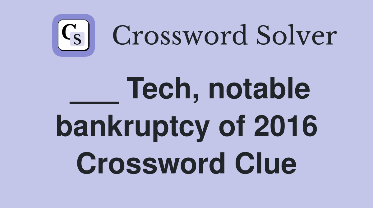 ___ Tech, notable bankruptcy of 2016 Crossword Clue