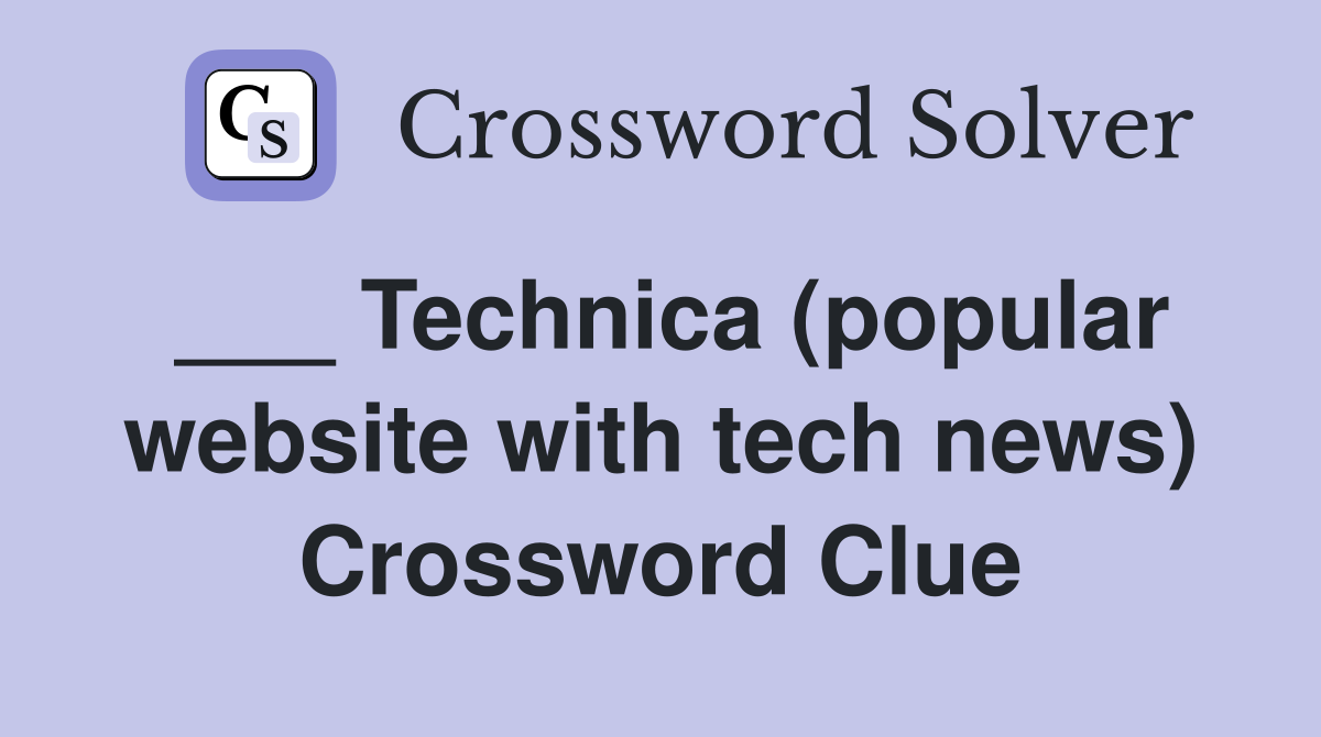 ___ Technica (popular website with tech news) Crossword Clue