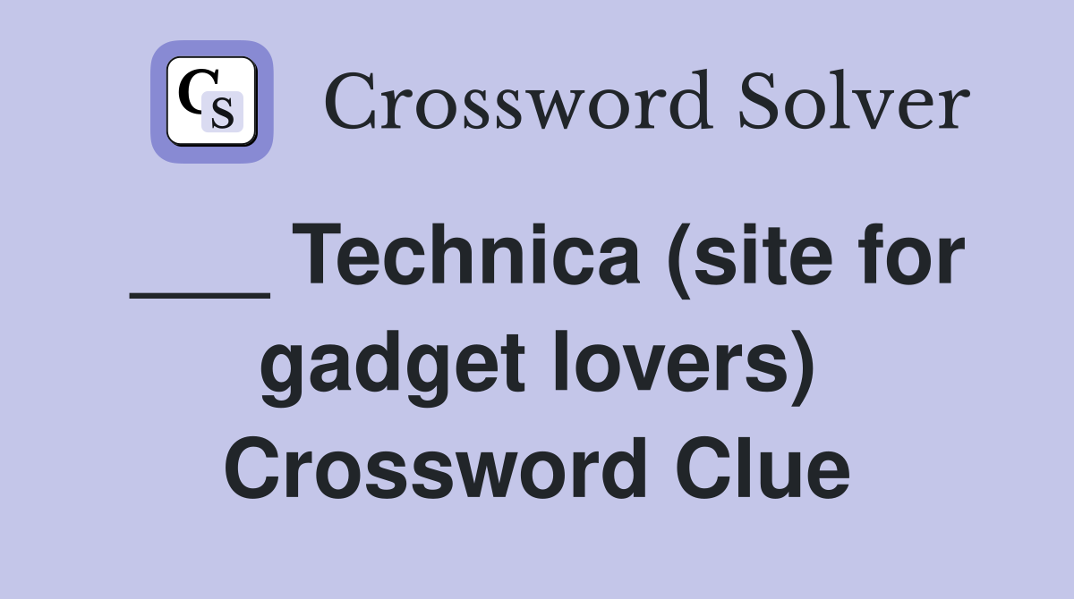 ___ Technica (site for gadget lovers) Crossword Clue