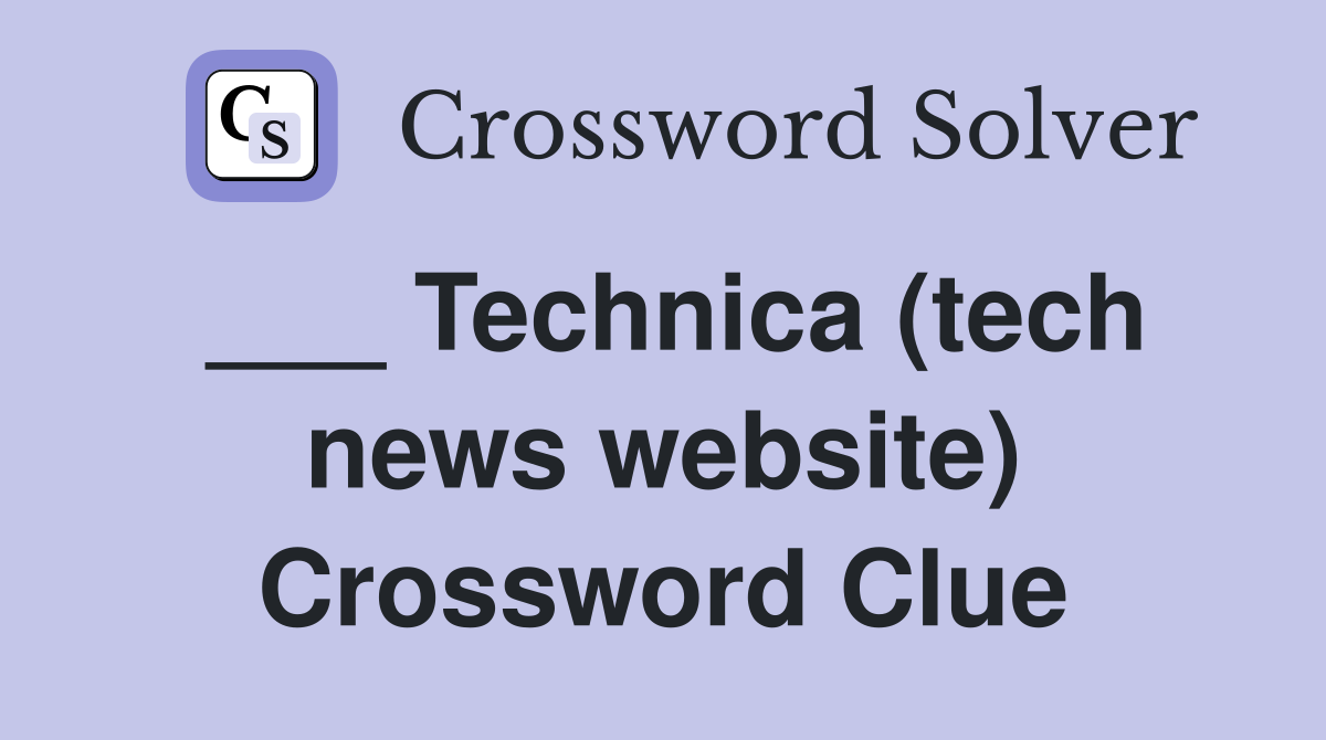 ___ Technica (tech news website) Crossword Clue