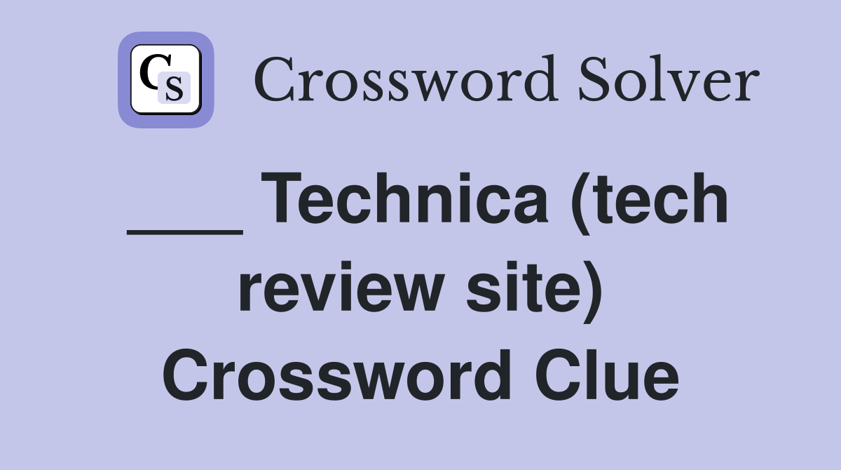 ___ Technica (tech review site) Crossword Clue