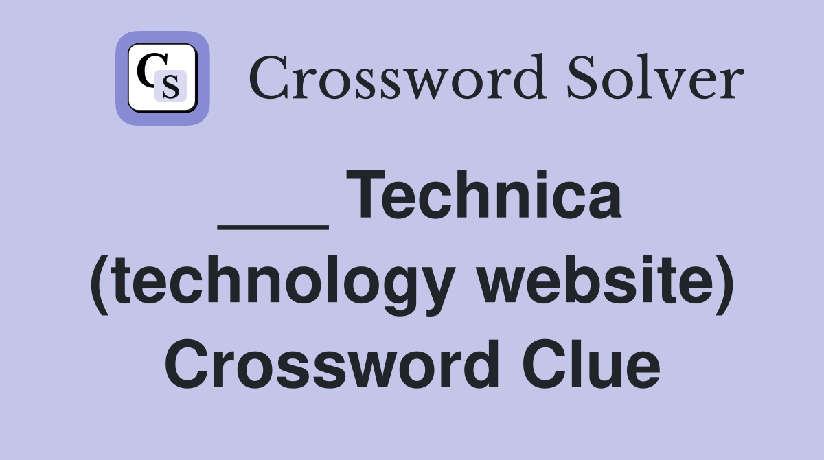 ___ Technica (technology website) Crossword Clue