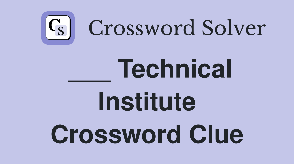 ___ Technical Institute Crossword Clue