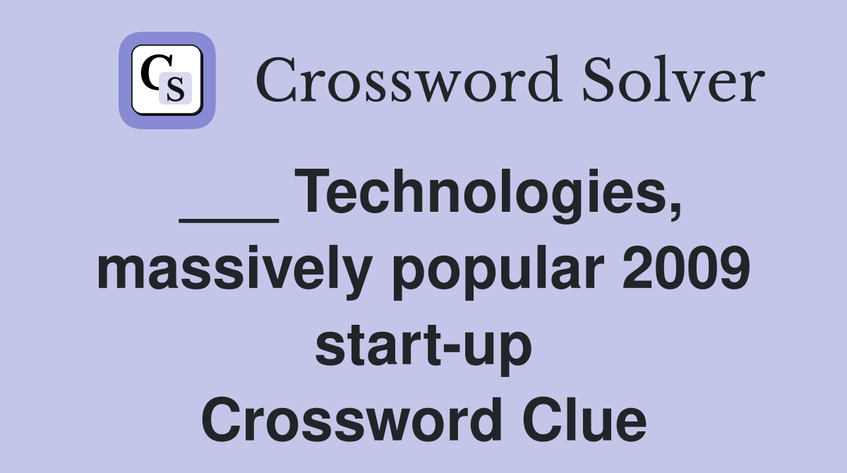 ___ Technologies, massively popular 2009 start-up Crossword Clue