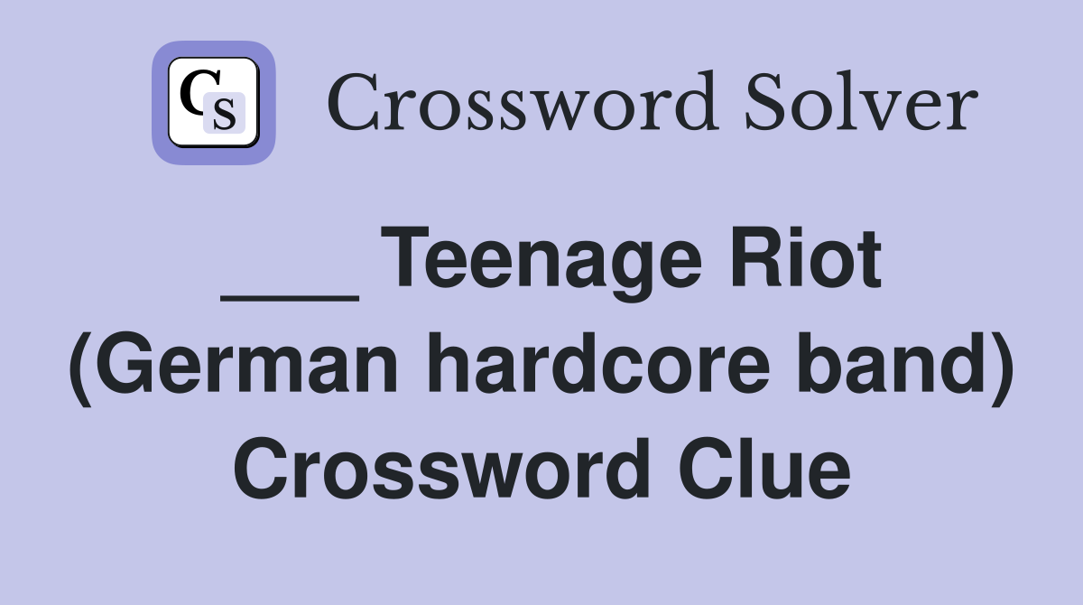 ___ Teenage Riot (German hardcore band) Crossword Clue
