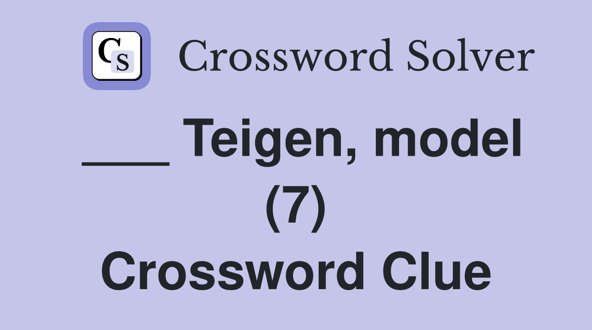 ___ Teigen, model (7) Crossword Clue