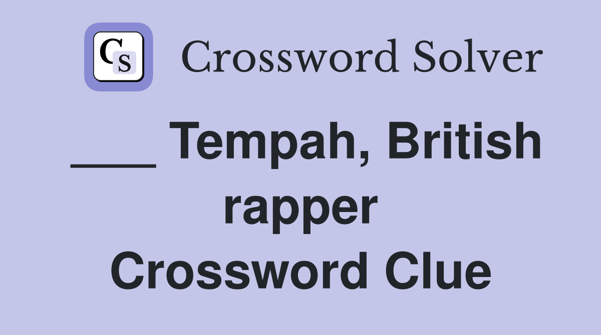 ___ Tempah, British rapper Crossword Clue