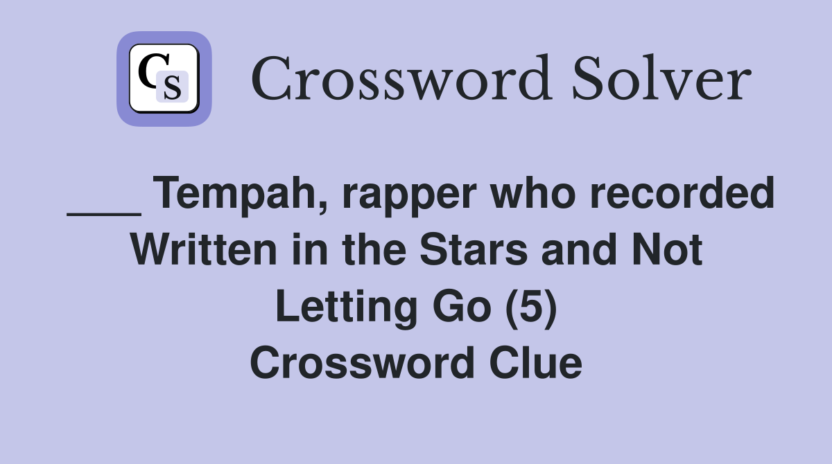 ___ Tempah, rapper who recorded Written in the Stars and Not Letting Go (5) Crossword Clue
