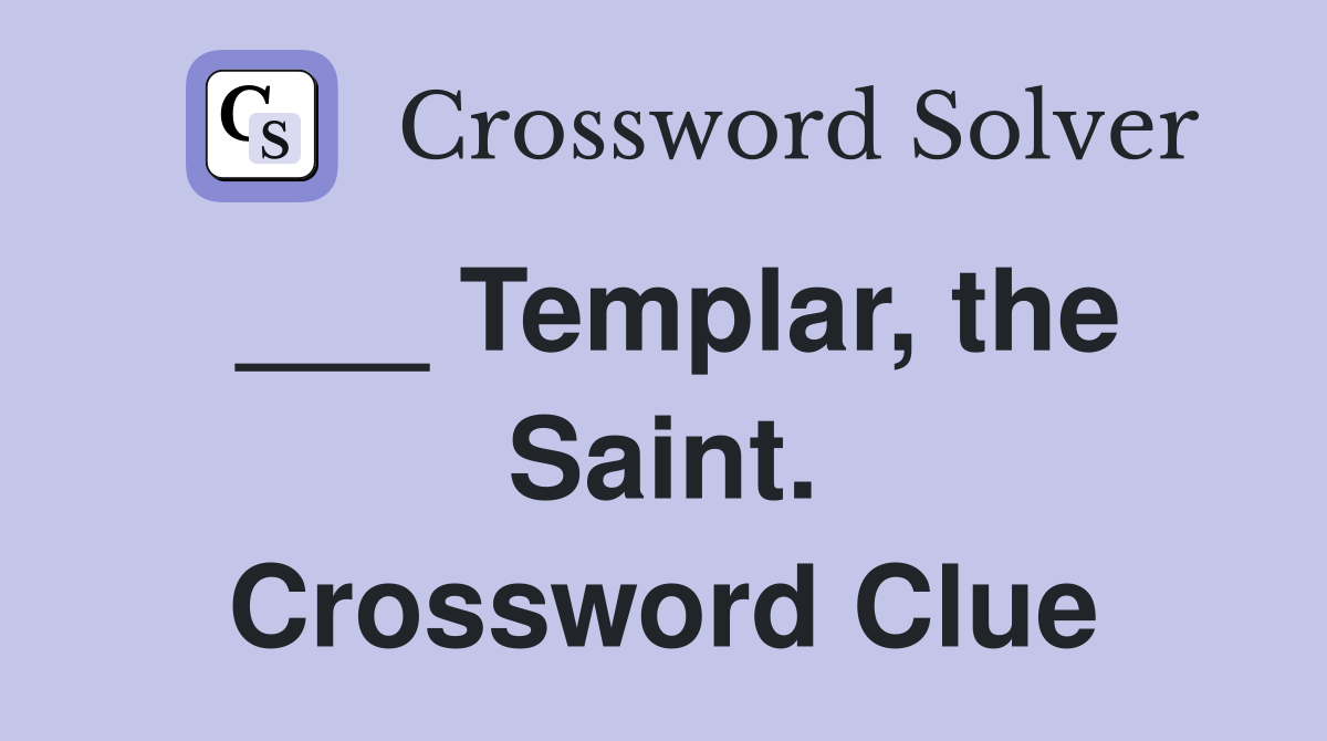 ___ Templar, the Saint. Crossword Clue