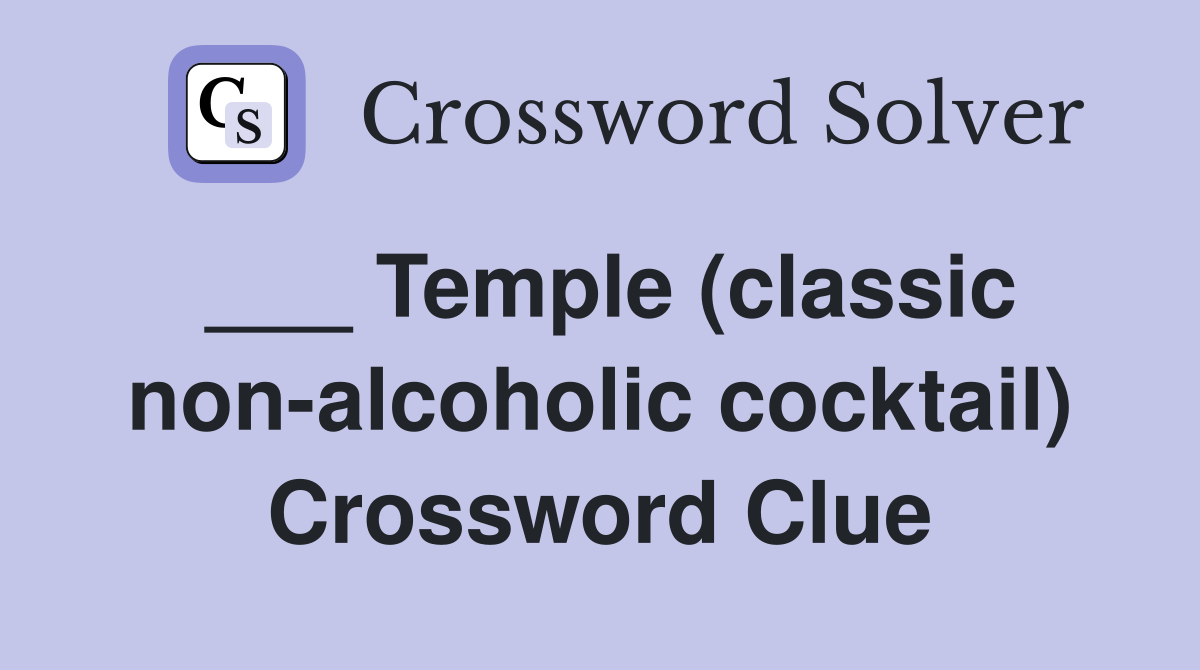 ___ Temple (classic non-alcoholic cocktail) Crossword Clue