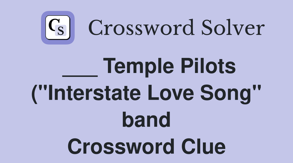 Temple Pilots ( quot Interstate Love Song quot band) Crossword Clue Answers Temple Pilots ( quot Interstate Love Song quot band) Crossword Clue Answers