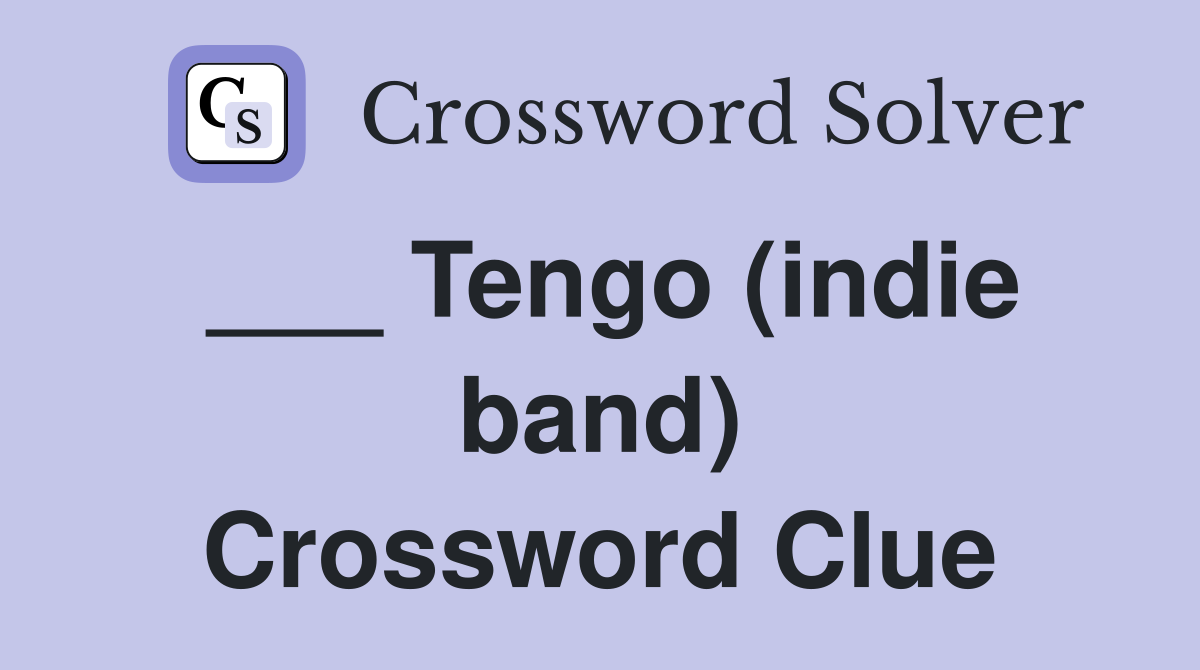 ___ Tengo (indie band) Crossword Clue