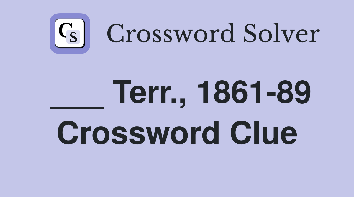 ___ Terr., 1861-89 Crossword Clue
