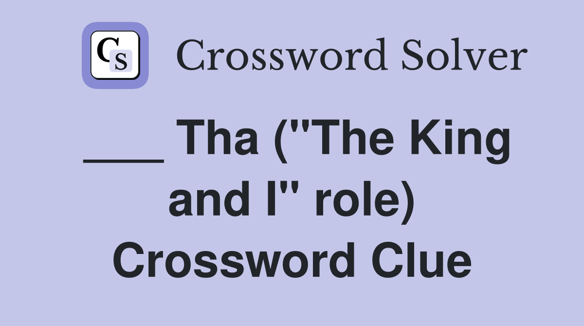 ___ Tha ("The King and I" role) Crossword Clue