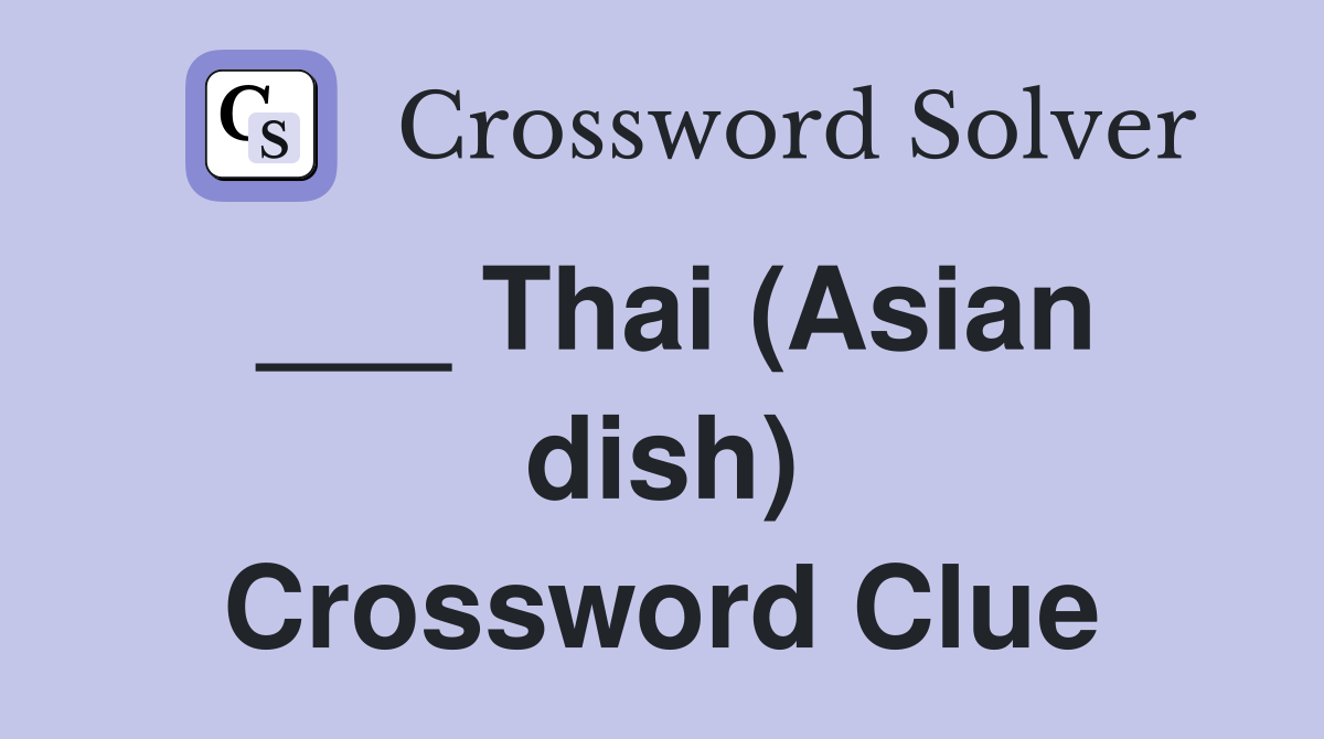 ___ Thai (Asian dish) Crossword Clue