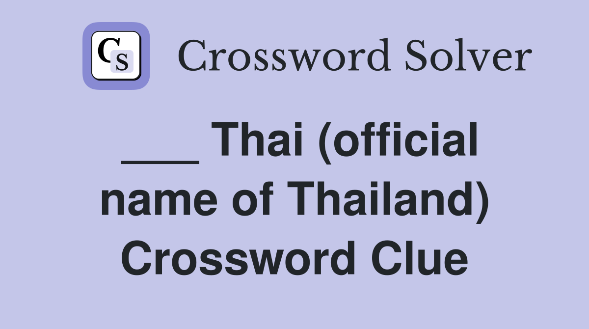 ___ Thai (official name of Thailand) Crossword Clue
