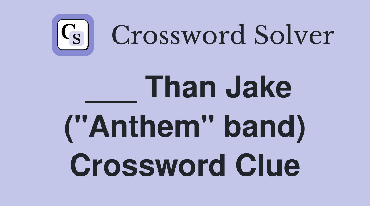 ___ Than Jake ("Anthem" band) Crossword Clue