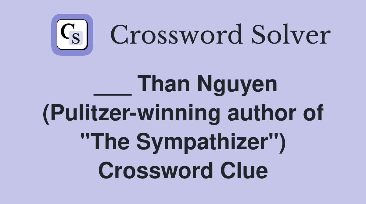 ___ Than Nguyen (Pulitzer-winning author of "The Sympathizer") Crossword Clue