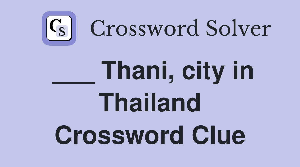 ___ Thani, city in Thailand Crossword Clue