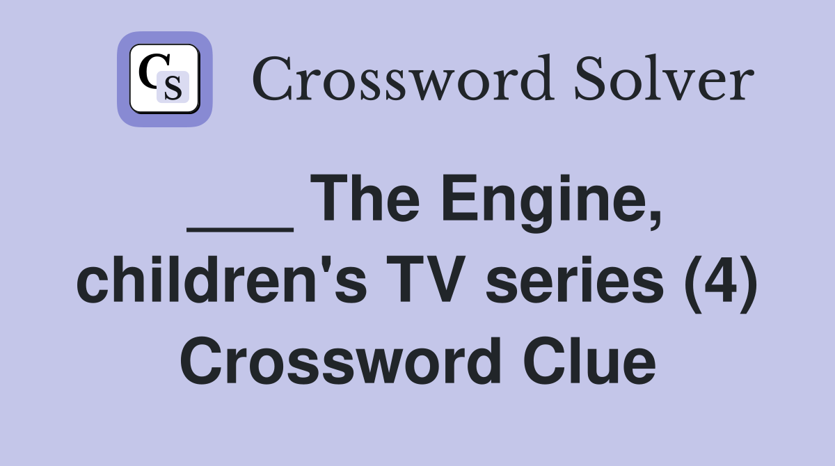 ___ The Engine, children's TV series (4) Crossword Clue