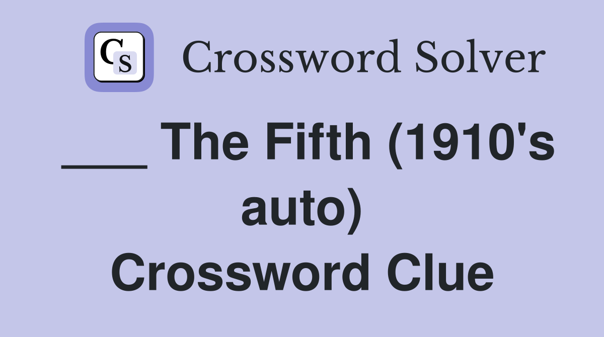 ___ The Fifth (1910's auto) Crossword Clue