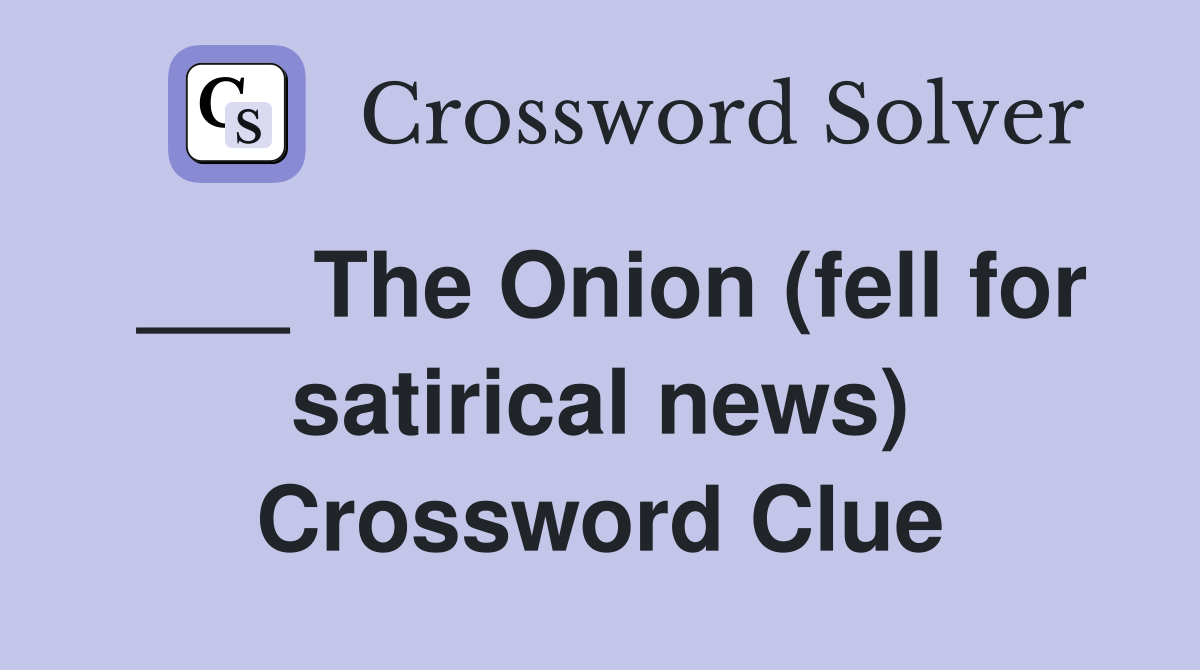 ___ The Onion (fell for satirical news) Crossword Clue