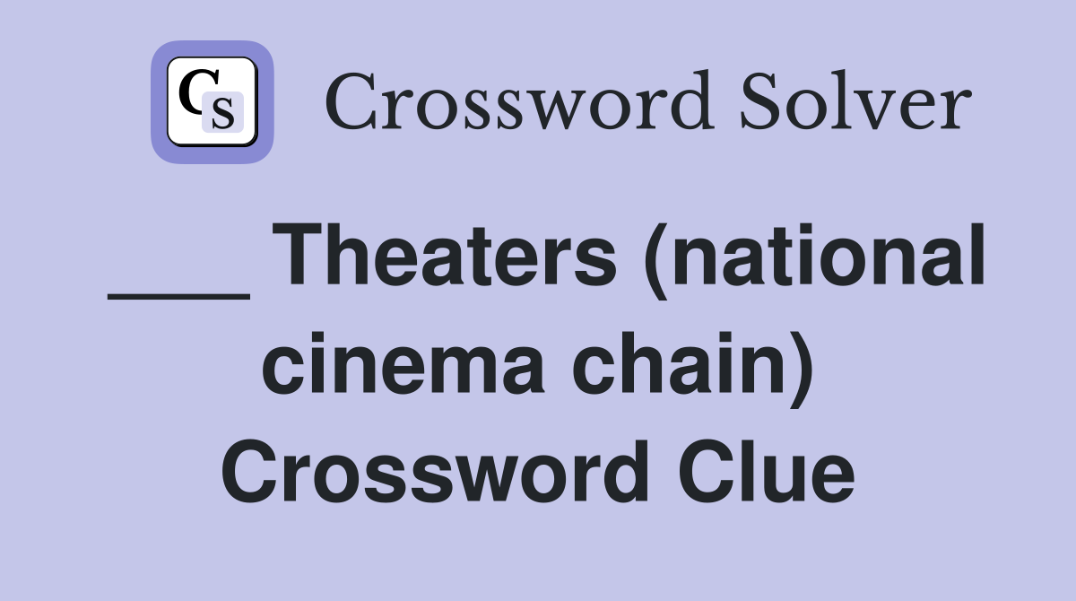 ___ Theaters (national cinema chain) Crossword Clue