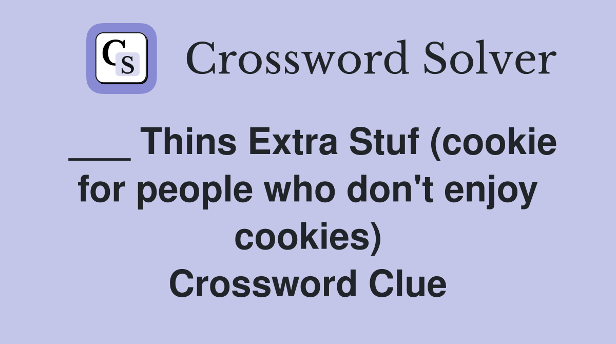 ___ Thins Extra Stuf (cookie for people who don't enjoy cookies) Crossword Clue