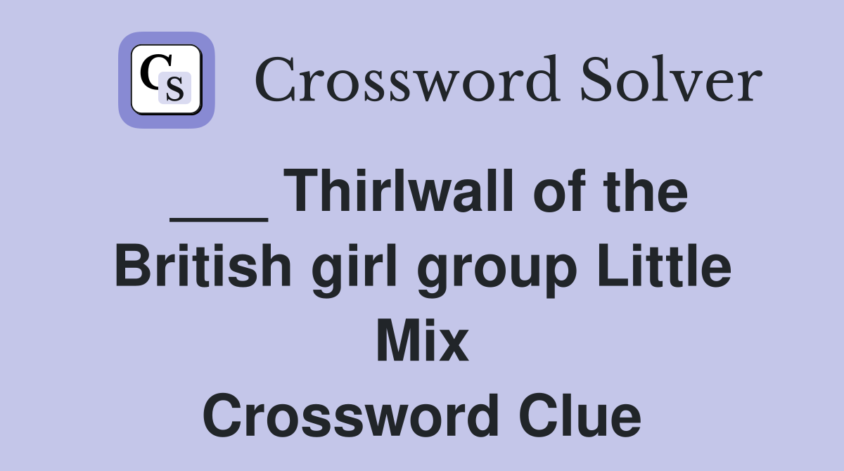 ___ Thirlwall of the British girl group Little Mix Crossword Clue
