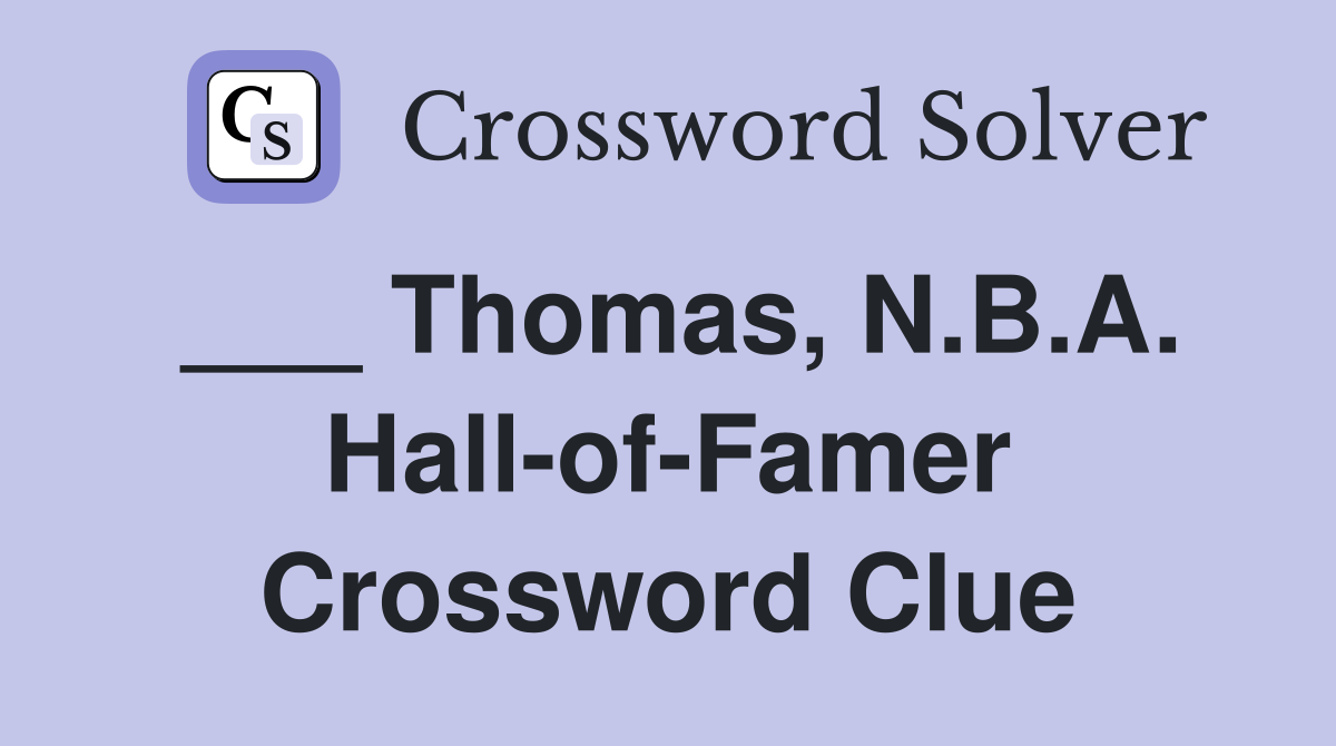 ___ Thomas, N.B.A. Hall-of-Famer Crossword Clue
