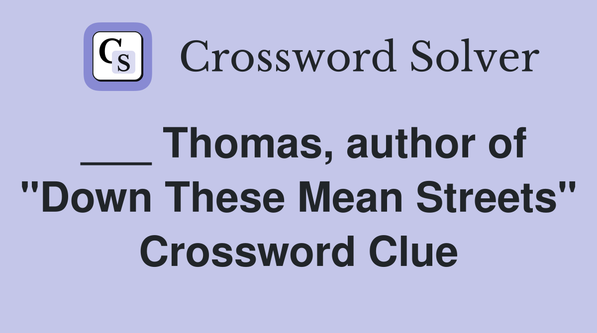 ___ Thomas, author of "Down These Mean Streets" Crossword Clue